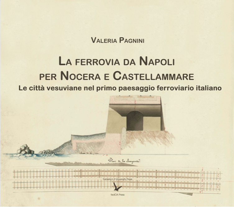 La ferrovia da Napoli per Nocera e Castellammare: Le città vesuviane nel primo paesaggio ferroviario italiano (1839-1860)